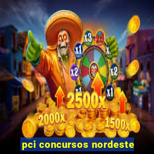 pci concursos nordeste